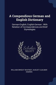 A Compendious German and English Dictionary: German-English, English-German: With Notation of Correspondences and Brief Etymologies