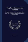 Scripture Manners and Customs: Being an Account of the Domestic Habits, Arts, etc. of Eastern Nations Mentioned in Holy Scripture