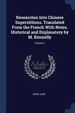 Researches Into Chinese Superstitions. Translated From the French With Notes, Historical and Explanatory by M. Kennelly; Volume 2