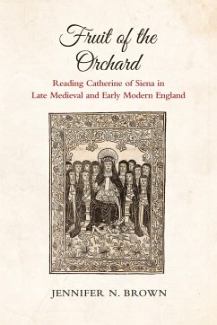 Fruit of the Orchard: Reading Catherine of Siena in Late Medieval and Early Modern England - Brown, Jennifer N.