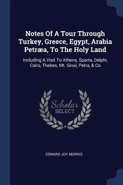 Notes Of A Tour Through Turkey, Greece, Egypt, Arabia Petræa, To The Holy Land
