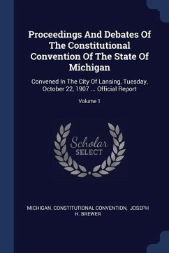 Proceedings And Debates Of The Constitutional Convention Of The State Of Michigan