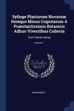 Sylloge Plantarum Novarum Itemque Minus Cognitarum A Praestantissimis Botanicis Adhuc Viventibus Collecta - Anonymous