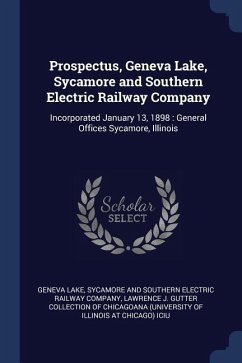 Prospectus, Geneva Lake, Sycamore and Southern Electric Railway Company: Incorporated January 13, 1898: General Offices Sycamore, Illinois