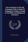 Poor And Rich In The Old Testament With A Study Of Tsedaqah [in Hebrew Script] In The Bible And Rabbinical Literature