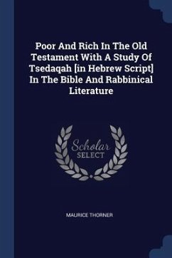 Poor And Rich In The Old Testament With A Study Of Tsedaqah [in Hebrew Script] In The Bible And Rabbinical Literature - Thorner, Maurice
