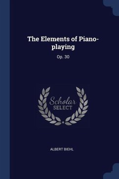 The Elements of Piano-playing: Op. 30
