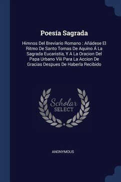 Poesía Sagrada: Himnos Del Breviario Romano: Añádese El Ritmo De Santo Tomas De Aquino Á La Sagrada Eucaristía, Y A La Oracion Del Pap