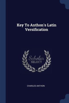 Key To Anthon's Latin Versification - Anthon, Charles