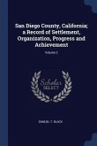 San Diego County, California; a Record of Settlement, Organization, Progress and Achievement; Volume 2