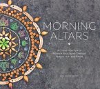 Morning Altars: A 7-Step Practice to Nourish Your Spirit Through Nature, Art, and Ritual Morning Altars: A 7-Step Practice to Nourish Your Spirit Through Nature, Art, and Ritual