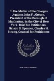 In the Matter of the Charges Against John F. Ahearn, President of the Borough of Manhattan, in the City of New York. Brief for Petitioners. Nelson S.