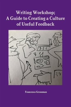Writing Workshop; A Guide to Creating a Culture of Useful Feedback - Grossman, Francesca