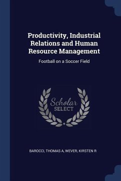 Productivity, Industrial Relations and Human Resource Management: Football on a Soccer Field