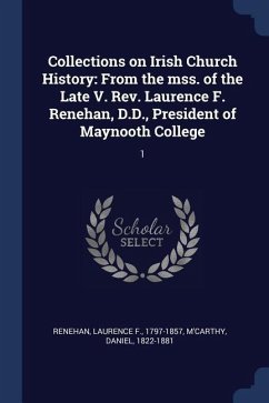 Collections on Irish Church History: From the mss. of the Late V. Rev. Laurence F. Renehan, D.D., President of Maynooth College: 1