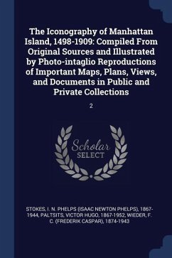 The Iconography of Manhattan Island, 1498-1909: Compiled From Original Sources and Illustrated by Photo-intaglio Reproductions of Important Maps, Plan