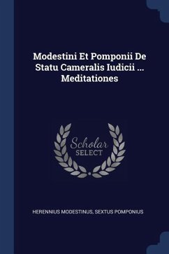Modestini Et Pomponii De Statu Cameralis Iudicii ... Meditationes - Modestinus, Herennius; Pomponius, Sextus