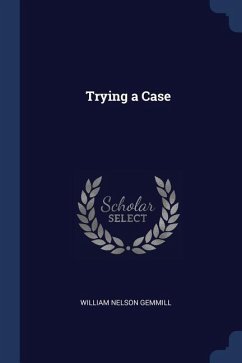 Trying a Case - Gemmill, William Nelson