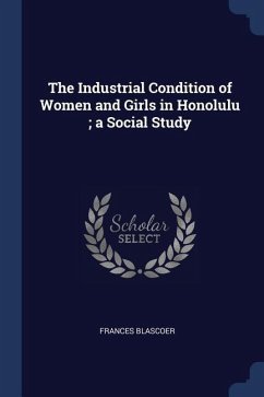 The Industrial Condition of Women and Girls in Honolulu; a Social Study