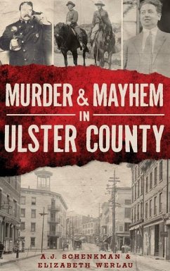 Murder & Mayhem in Ulster County - Schenkman, A. J.; Werlau, Elizabeth