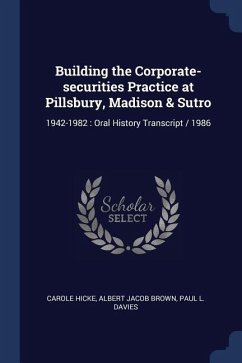 Building the Corporate-securities Practice at Pillsbury, Madison & Sutro: 1942-1982: Oral History Transcript / 1986 - Hicke, Carole; Brown, Albert Jacob; Davies, Paul L.