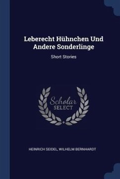 Leberecht Hühnchen Und Andere Sonderlinge - Seidel, Heinrich; Bernhardt, Wilhelm