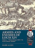 Armies and Enemies of Louis XIV: Volume 1 - Western Europe 1688-1714: France, Britain, Holland