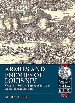 Armies and Enemies of Louis XIV: Volume 1 - Western Europe 1688-1714: France, Britain, Holland - Allen, Mark