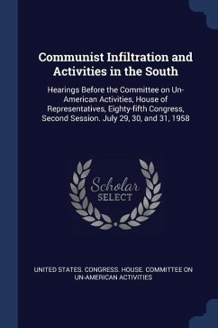 Communist Infiltration and Activities in the South: Hearings Before the Committee on Un-American Activities, House of Representatives, Eighty-fifth Co