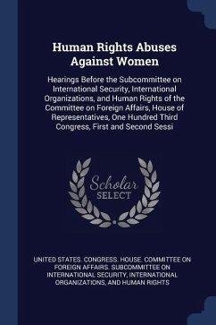 Human Rights Abuses Against Women: Hearings Before the Subcommittee on International Security, International Organizations, and Human Rights of the Co