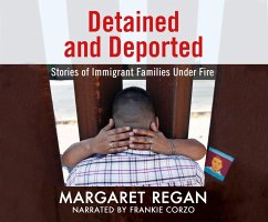 Detained and Deported: Stories of Immigrant Families Under Fire - Regan, Margaret