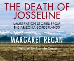 The Death of Josseline: Immigration Stories from the Arizona Borderlands - Regan, Margaret
