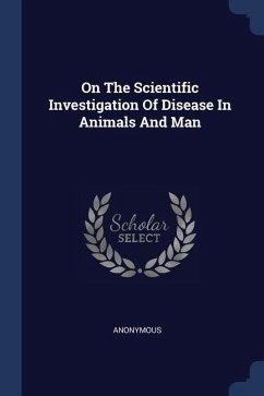 On The Scientific Investigation Of Disease In Animals And Man - Anonymous