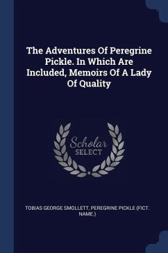 The Adventures Of Peregrine Pickle. In Which Are Included, Memoirs Of A Lady Of Quality - Smollett, Tobias George