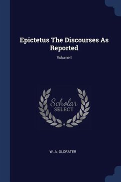 Epictetus The Discourses As Reported; Volume I - Oldfater, W. A.