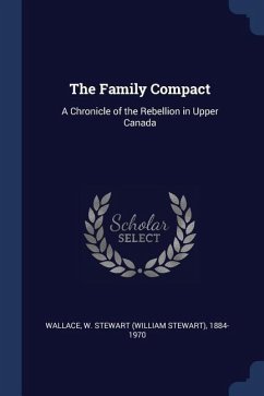 The Family Compact: A Chronicle of the Rebellion in Upper Canada