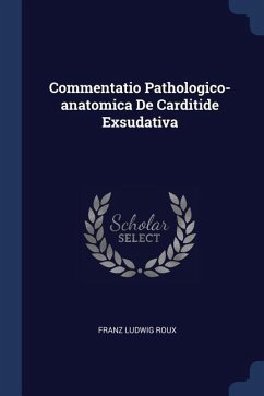 Commentatio Pathologico-anatomica De Carditide Exsudativa