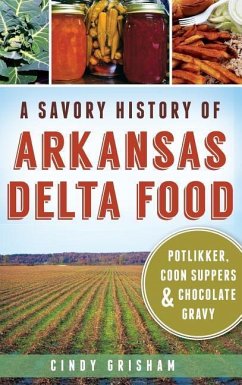 A Savory History of Arkansas Delta Food - Grisham, Cindy