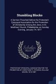 Stumbling Blocks: A Sermon Preached Before the Protestant Episcopal Association for the Promotion of Christianity Among the Jews, in St.