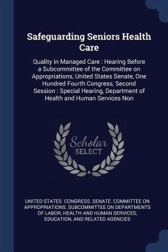 Safeguarding Seniors Health Care: Quality in Managed Care: Hearing Before a Subcommittee of the Committee on Appropriations, United States Senate, One
