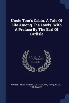 Uncle Tom's Cabin. A Tale Of Life Among The Lowly. With A Preface By The Earl Of Carlisle - (Uncle, Tom; Name )., Fict