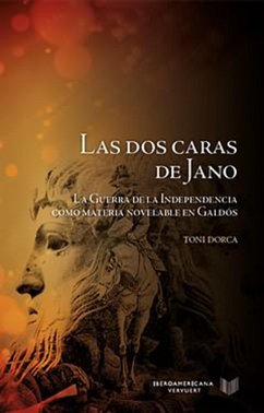 Las dos caras de Jano La Guerra de la Independencia como materia novelable en Galdós (eBook, ePUB) - Dorca, Toni