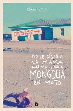 No le digas a la mama que me he ido a Mongolia en moto (eBook, ePUB) - Fité, Ricardo