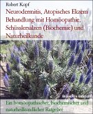 Neurodermitis, Atopisches Ekzem Behandlung mit Homöopathie, Schüsslersalzen (Biochemie) und Naturheilkunde (eBook, ePUB)