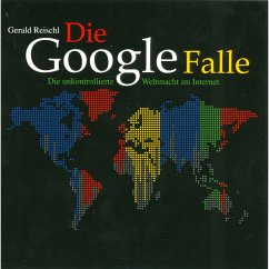 Die Google Falle - Die unkontrollierte Weltmacht im Internet (Ungekürzt) (MP3-Download) - Reischl, Gerald