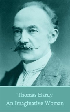 An Imaginative Woman (eBook, ePUB) - Hardy, Thomas An Imaginative Woman (eBook, ePUB) - Hardy, Thomas