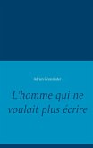 L'homme qui ne voulait plus écrire (eBook, ePUB) L'homme qui ne voulait plus écrire (eBook, ePUB)