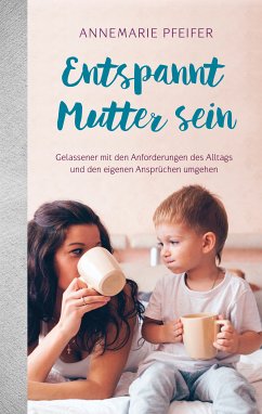 Entspannt Mutter sein (eBook, ePUB) - Pfeifer, Annemarie