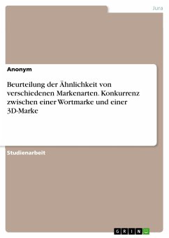 Beurteilung der Ähnlichkeit von verschiedenen Markenarten. Konkurrenz zwischen einer Wortmarke und einer 3D-Marke (eBook, PDF)