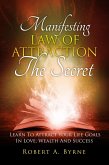The Secret - Manifesting the Law of Attraction - Learn to Attract Your Life Goals in Love, Wealth and Success (eBook, ePUB)